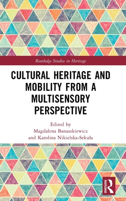 Cultural Heritage and Mobility from a Multisensory Perspective - Banaszkiewicz, Magdalena (Editor), and Nikielska-Sekula, Karolina (Editor)