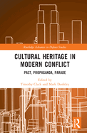 Cultural Heritage in Modern Conflict: Past, Propaganda, Parade