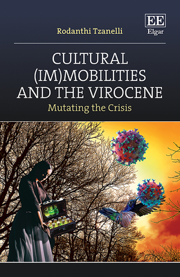 Cultural (Im)Mobilities and the Virocene: Mutating the Crisis - Tzanelli, Rodanthi