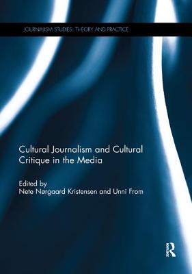 Cultural Journalism and Cultural Critique in the Media - Kristensen, Nete (Editor), and From, Unni (Editor)