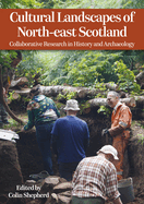 Cultural Landscapes of North-east Scotland: Collaborative Research in History and Archaeology