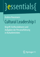 Cultural Leadership I: Begriff, Einflussfaktoren Und Aufgaben Der Personalfhrung in Kulturbetrieben