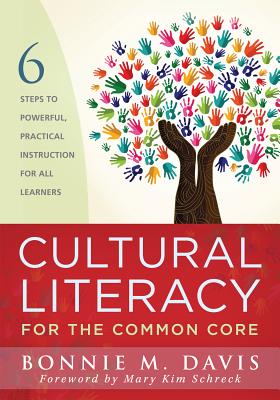 Cultural Literacy for the Common Core: Six Steps to Powerful Practical Instruction for All Learners - Davis, Bonnie