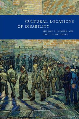 Cultural Locations of Disability - Snyder, Sharon L, and Mitchell, David T