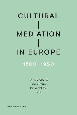 Cultural Mediation in Europe, 1800-1950 - Meylaerts, Reine (Editor), and D'Hulst, Lieven (Editor), and Verschaffel, Tom (Editor)