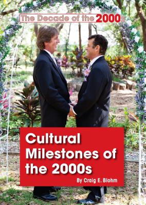 Cultural Milestones of the 2000s - Blohm, Craig E