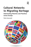 Cultural Networks in Migrating Heritage: Intersecting Theories and Practices across Europe