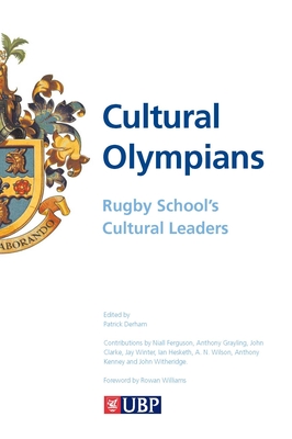 Cultural Olympians: Rugby School's Cultural Leaders - Witheridge, John, and Clarke, John, and Kenny, Anthony