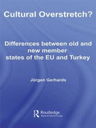 Cultural Overstretch?: Differences Between Old and New Member States of the Eu and Turkey
