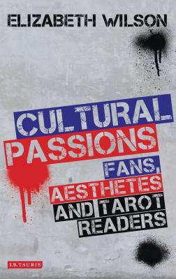 Cultural Passions: Fans, Aesthetes and Tarot Readers - Wilson, Elizabeth
