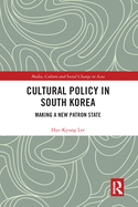 Cultural Policy in South Korea: Making a New Patron State