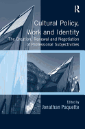 Cultural Policy, Work and Identity: The Creation, Renewal and Negotiation of Professional Subjectivities