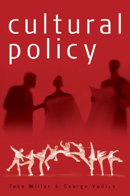Cultural Policy - Miller, Toby, and Yudice, George