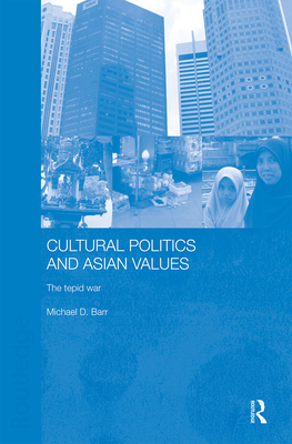 Cultural Politics and Asian Values - Barr, Michael D