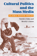 Cultural Politics and the Mass Media: Alaska Native Voices