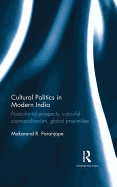 Cultural Politics in Modern India: Postcolonial prospects, colourful cosmopolitanism, global proximities