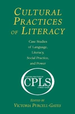 Cultural Practices of Literacy: Case Studies of Language, Literacy, Social Practice, and Power - Purcell-Gates, Victoria (Editor)
