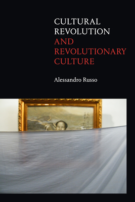 Cultural Revolution and Revolutionary Culture - Russo, Alessandro