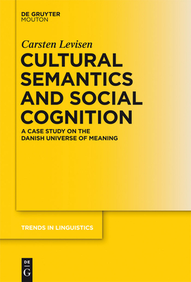 Cultural Semantics and Social Cognition: A Case Study on the Danish Universe of Meaning - Levisen, Carsten