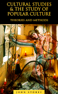 Cultural Studies and the Study of Popular Cultures: Theories and Methods - Storey, John