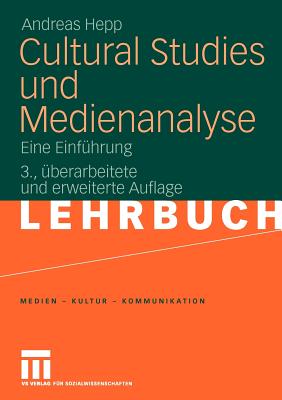 Cultural Studies Und Medienanalyse: Eine Einfuhrung - Hepp, Andreas