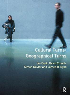 Cultural Turns/Geographical Turns: Perspectives on Cultural Geography - Naylor, Simon, and Ryan, James, and Cook, Ian