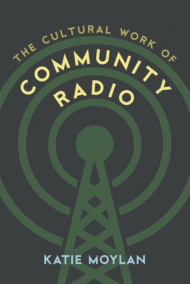 Cultural Work of Community Radio - Moylan, Katie