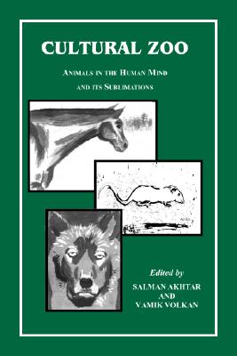 Cultural Zoo: Animals in the Human Mind and Its Sublimations - Akhtar, Salman (Editor), and Volkan, Vamik D, Professor (Editor)