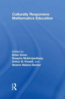 Culturally Responsive Mathematics Education - Greer, Brian (Editor), and Mukhopadhyay, Swapna (Editor), and Powell, Arthur B (Editor)