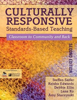 Culturally Responsive Standards-Based Teaching: Classroom to Community and Back - Saifer, Steffen, and Edwards, Keisha, and Ellis, Debbie