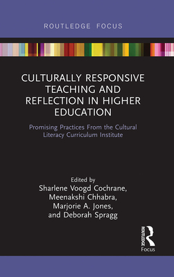 Culturally Responsive Teaching and Reflection in Higher Education: Promising Practices From the Cultural Literacy Curriculum Institute - Cochrane, Sharlene Voogd (Editor), and Chhabra, Meenakshi (Editor), and Jones, Marjorie A (Editor)
