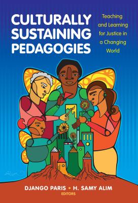 Culturally Sustaining Pedagogies: Teaching and Learning for Justice in a Changing World - Paris, Django (Editor), and Alim, H Samy (Editor), and Genishi, Celia (Editor)