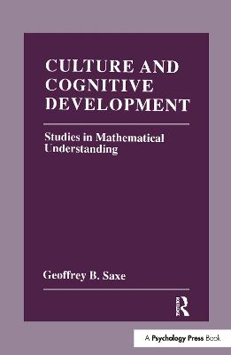 Culture and Cognitive Development: Studies in Mathematical Understanding - Saxe, Geoffrey B.