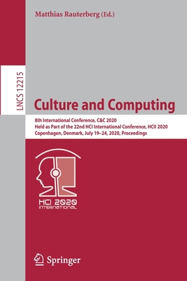 Culture and Computing: 8th International Conference, C&c 2020, Held as Part of the 22nd Hci International Conference, Hcii 2020, Copenhagen, Denmark, July 19-24, 2020, Proceedings - Rauterberg, Matthias (Editor)