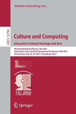 Culture and Computing. Interactive Cultural Heritage and Arts: 9th International Conference, C&c 2021, Held as Part of the 23rd Hci International Conference, Hcii 2021, Virtual Event, July 24-29, 2021, Proceedings, Part I - Rauterberg, Matthias (Editor)