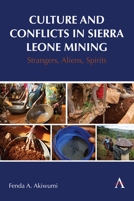 Culture and Conflicts in Sierra Leone Mining: Strangers, Aliens, Spirits - Akiwumi, Fenda