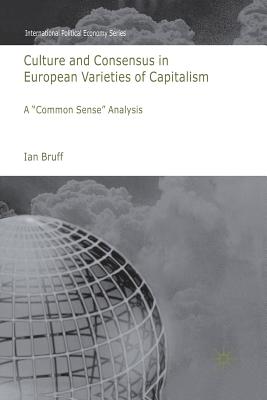 Culture and Consensus in European Varieties of Capitalism: A Common Sense Analysis - Bruff, I