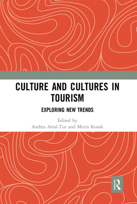 Culture and Cultures in Tourism: Exploring New Trends - Artal-Tur, Andres (Editor), and Kozak, Metin (Editor)