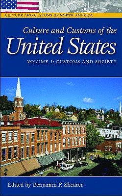 Culture and Customs of the United States: Volume 1, Customs and Society - Shearer, Benjamin F (Editor)