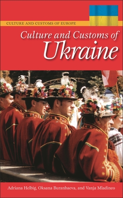 Culture and Customs of Ukraine - Helbig, Adriana, and Ritz-Buranbaeva, Oksana, and Mladineo, Vanja