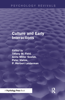 Culture and Early Interactions (Psychology Revivals) - Field, Tiffany (Editor), and Sostek, Anita (Editor), and Vietze, Peter (Editor)