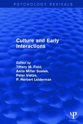 Culture and Early Interactions (Psychology Revivals) - Field, Tiffany (Editor), and Sostek, Anita (Editor), and Vietze, Peter (Editor)