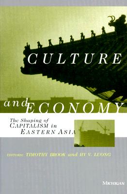 Culture and Economy: The Shaping of Capitalism in Eastern Asia - Brook, Timothy (Editor), and Luong, Hy V (Editor)