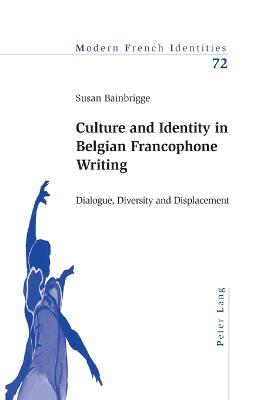 Culture and Identity in Belgian Francophone Writing: Dialogue, Diversity and Displacement - Collier, Peter, and Bainbrigge, Susan