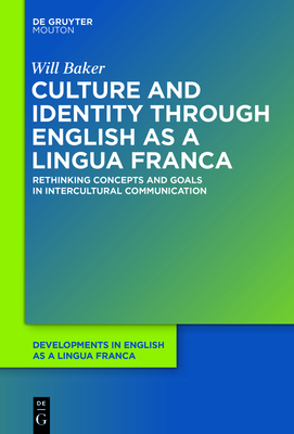 Culture and Identity through English as a Lingua Franca: Rethinking Concepts and Goals in Intercultural Communication - Baker, Will