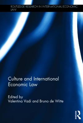 Culture and International Economic Law - Vadi, Valentina (Editor), and de Witte, Bruno (Editor)