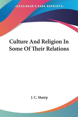 Culture And Religion In Some Of Their Relations - Shairp, J C