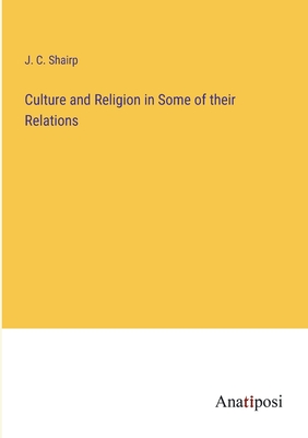 Culture and Religion in Some of their Relations - Shairp, J C