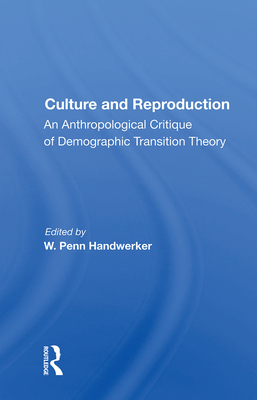 Culture and Reproduction: An Anthropological Critique of Demographic Transition Theory - Handwerker, W Penn (Editor)