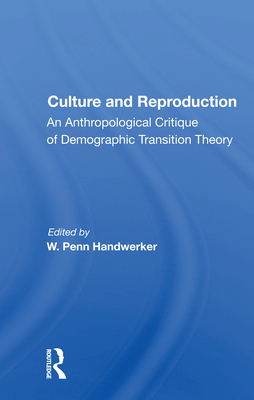 Culture and Reproduction: An Anthropological Critique of Demographic Transition Theory - Handwerker, W Penn (Editor)